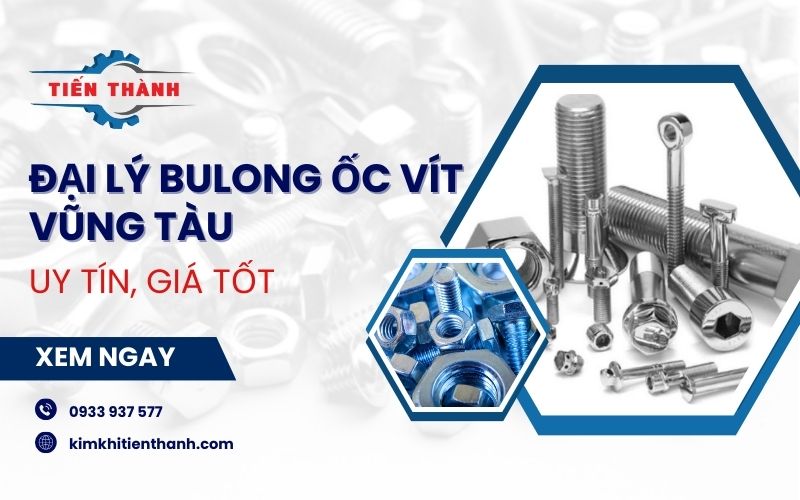 Đại lý bulong ốc vít Vũng Tàu