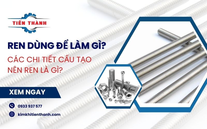 Ren dùng để làm gì? Các yếu tố cấu tạo nên ren