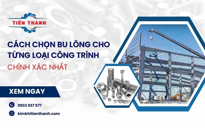 Mẹo chọn bu lông cho từng loại công trình chuẩn nhất