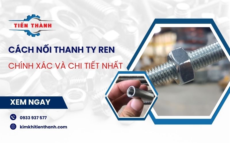 Cách nối thanh ty ren nhanh chóng, đúng kỹ thuật