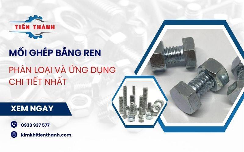 Tìm hiểu các loại mối ghép ren và ứng dụng của từng loại mối ghép bằng ren