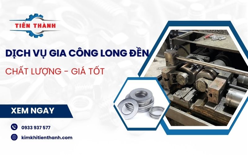 Gia công long đền số lượng lớn theo yêu cầu tại Kim Khí Tiến Thành