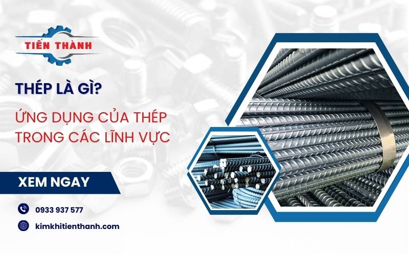 Thép là gì? Tìm hiểu các loại thép dùng trong cơ khí