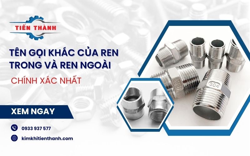 Tìm hiểu tên gọi khác của ren trong và ren ngoài là gì?