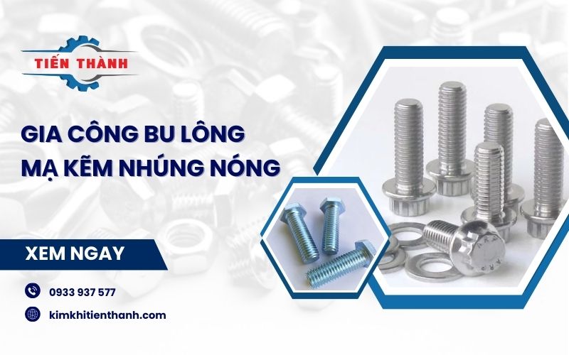 gia công bulong mạ kẽm nhúng nóng tại Kim Khí Tiến Thành