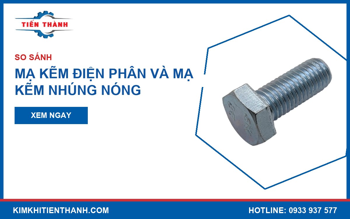 So sánh mạ kẽm điện phân và mạ kẽm nhúng nóng cho bu lông